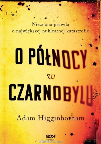 O północy w Czarnobylu. Nieznana prawda - Adam Higginbotham [KSIĄŻKA]