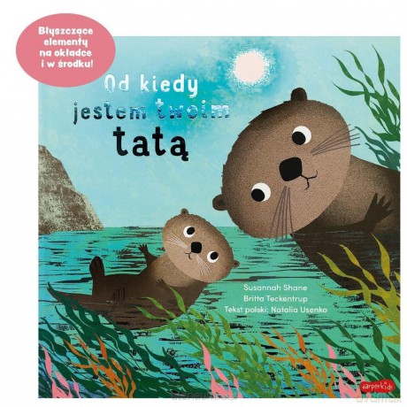 Od kiedy jestem twoim tatą - Susannah Shane, Britta Teckentrup [KSIĄŻKA]