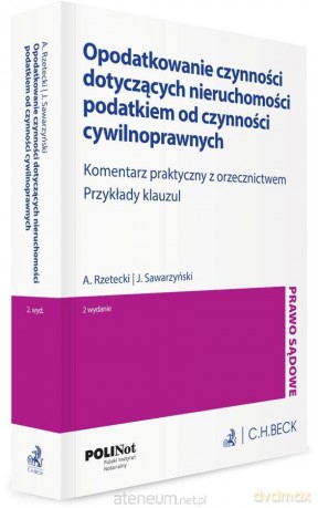 Opodatkowanie czynności dotyczących nieruchomości - Adam Rzetecki, Juliusz Sawarzyński [KSIĄŻKA]
