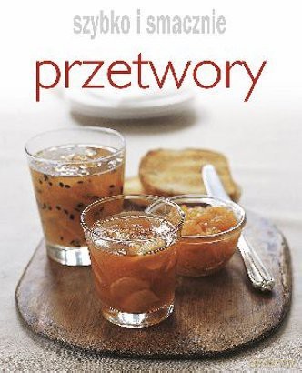 Szybko i smacznie - Przetwory [KSIĄŻKA]