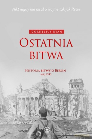 Ostatnia bitwa. Historia bitwy o Berlin maj 1945 - Cornelius Ryan [KSIĄŻKA]