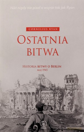 Ostatnia bitwa. Historia bitwy o Berlin maj 1945 - Cornelius Ryan [KSIĄŻKA]