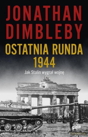 Ostatnia runda 1944: Jak Stalin wygrał wojnę - Jonathan Dimbleby [KSIĄŻKA]