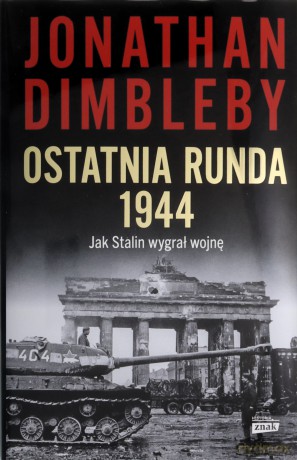 Ostatnia runda 1944: Jak Stalin wygrał wojnę - Jonathan Dimbleby [KSIĄŻKA]