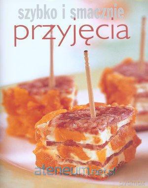 Szybko i smacznie - Przyjęcia [KSIĄŻKA]