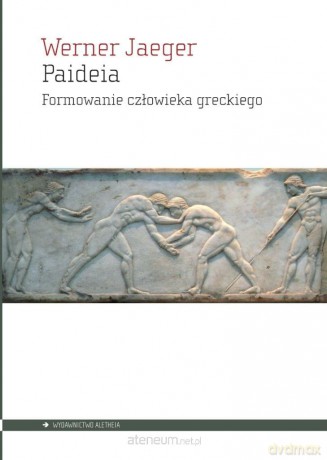 Paideia. Formowanie człowieka greckiego - Werner Jaeger [KSIĄŻKA]