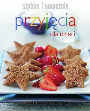 Szybko i smacznie - Przyjęcia dla dzieci w.2012 [KSIĄŻKA]