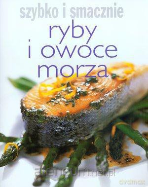Szybko i smacznie - Ryby i owoce morza [KSIĄŻKA]