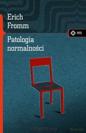 Patologia normalności. Przyczynek do nauki... - Erich Fromm [KSIĄŻKA]