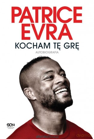 Patrice Evra. Kocham tę grę. Autobiografia - Patrice Evra [KSIĄŻKA]