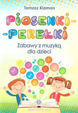 Piosenki-perełki. Zabawy z muzyką dla dzieci - Tomasz Klaman [KSIĄŻKA]