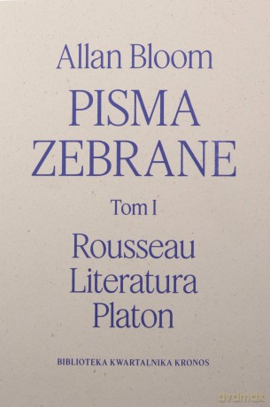 Pisma zebrane (Tom 1) Rousseau - Literatura - Platon - Allan Bloom [KSIĄŻKA]