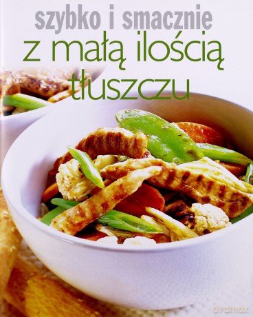 Szybko i smacznie - Z małą ilością tłuszczu [KSIĄŻKA]