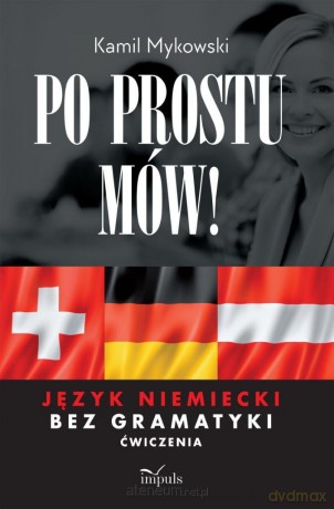 Po prostu mów! Język niemiecki bez gramatyki ćw - Kamil Mykowski [KSIĄŻKA]