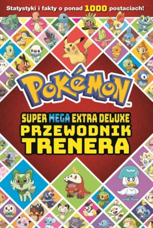 Pokemon. Super Mega Extra Deluxe Przewodnik... [KSIĄŻKA]