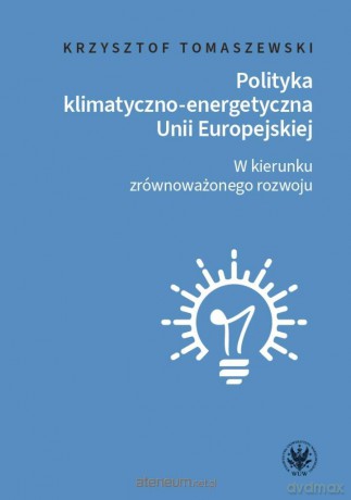 Polityka klimatyczno-energetyczna UE - Krzysztof Tomaszewski [KSIĄŻKA]