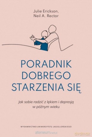 Poradnik dobrego starzenia się - Julie Erickson, Neil R. Rector [KSIĄŻKA]
