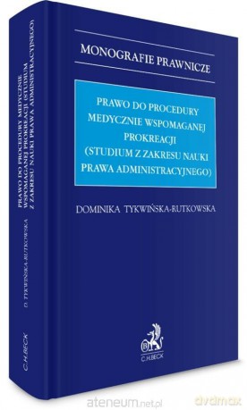 Prawo do procedury medycznie wspomaganej - Dominika Tykwińska-Rutkowska [KSIĄŻKA]
