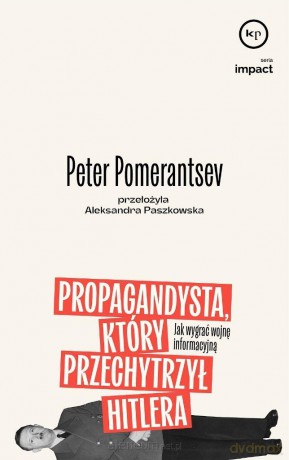 Propagandysta, który przechytrzył Hitlera - Peter Pomeranstev [KSIĄŻKA]
