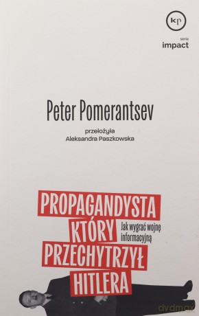 Propagandysta, który przechytrzył Hitlera - Peter Pomeranstev [KSIĄŻKA]
