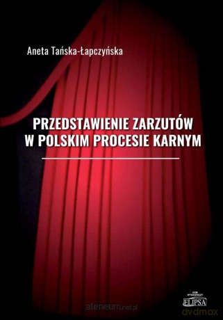 Przedstawienie zarzutów w polskim procesie karnym - Aneta Tańska-Łapczyńska [KSIĄŻKA]