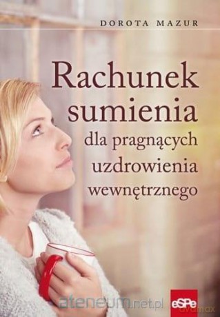 Rachunek sumienia dla pragnących uzdrowienia... - Dorota Mazur [KSIĄŻKA]