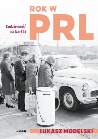 Rok w PRL. Codzienność na kartki - Łukasz Modelski [KSIĄŻKA]