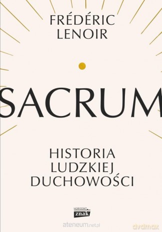 Sacrum. Historia ludzkiej duchowości - Frederic Lenoir [KSIĄŻKA]