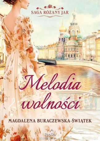 Saga Różany Jar (Tom 1) Melodia wolności - Magdalena Buraczewska-Świątek [KSIĄŻKA]