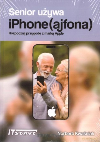 Senior używa iPhone (ajfona) - Norbert Kwaśniak [KSIĄŻKA]