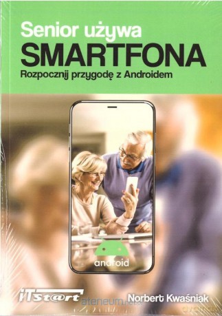 Senior używa smartfona - Norbert Kwaśniak [KSIĄŻKA]