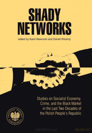 Shady Networks. Studies on Socialist Economy - Karol Nawrocki, Daniel Wicenty [KSIĄŻKA]