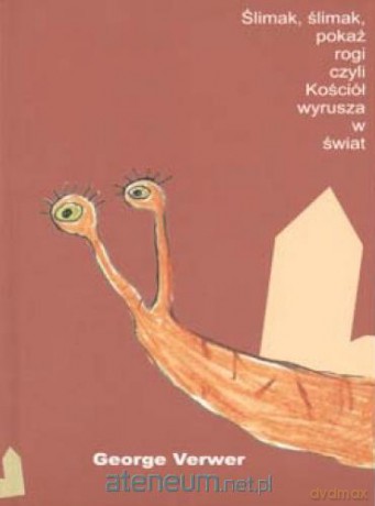 Ślimak, ślimak, pokaż rogi, czyli Kościół... [KSIĄŻKA]