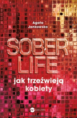 Soberlife. Jak trzeźwieją kobiety - Agata Jankowska [KSIĄŻKA]