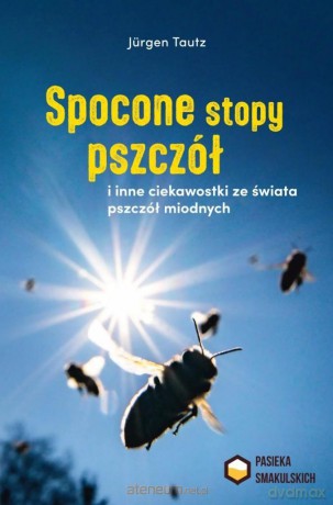 Spocone stopy pszczół i inne ciekawostki... - Jurgen Tautz [KSIĄŻKA]