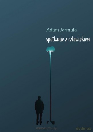 Spotkanie z Człowiekim - Adam Jarmula [KSIĄŻKA]