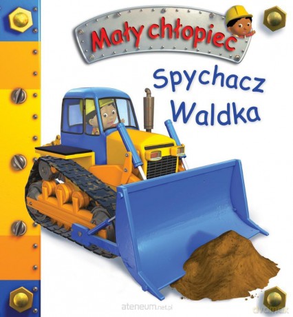 Spychacz Waldka. Mały chłopiec - Nathalie Belineau, Alexis Nesme [KSIĄŻKA]