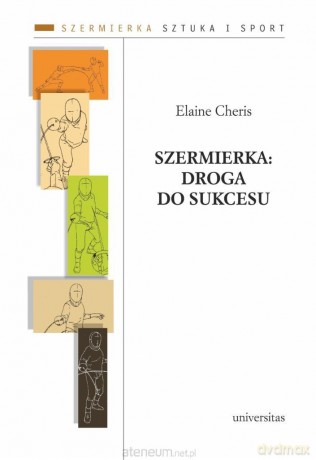 Szermierka: droga do sukcesu - Elaine Cheris [KSIĄŻKA]