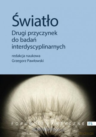 Światło. Drugi przyczynek do badań interdyscyplin. - Grzegorz Pawłowski [KSIĄŻKA]