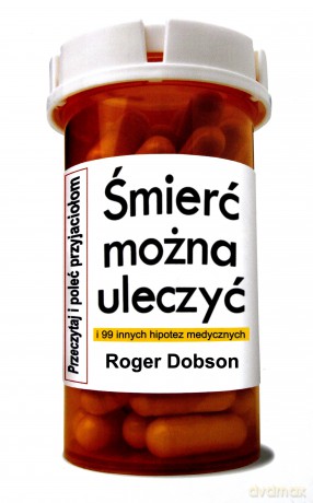 Śmierć można uleczyć i 99 innych hipotez medycznyc [KSIĄŻKA]