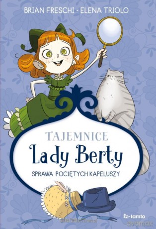 Tajemnice Lady Berty. Sprawa pociętych kapeluszy - Brian Freschi, Elena Triolo [KSIĄŻKA]