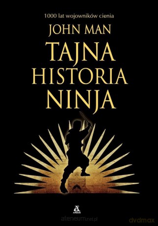 Tajna historia ninja. 1000 lat wojowników cienia - John Man [KSIĄŻKA]