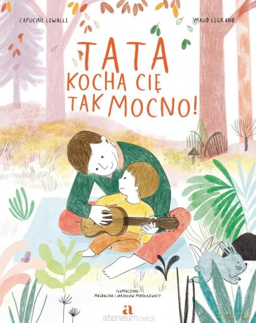 Tata kocha cię tak mocno! - Capucine Lewalle, Maud Legrand [KSIĄŻKA]