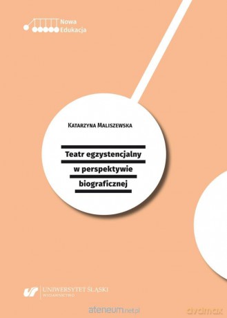 Teatr egzystencjalny w perspektywie biograficznej - Katarzyna Maliszewska [KSIĄŻKA]