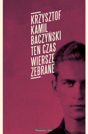 Ten czas. Wiersze zebrane - Krzysztof Kamil Baczyński [KSIĄŻKA]