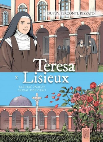 Teresa z Lisieux Kochać znaczy oddać wszystko - Coline Dupuy, Davide Perconti, Francesco Rizzatto [KOMIKS]