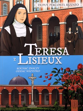 Teresa z Lisieux Kochać znaczy oddać wszystko - Coline Dupuy, Davide Perconti, Francesco Rizzatto [KOMIKS]
