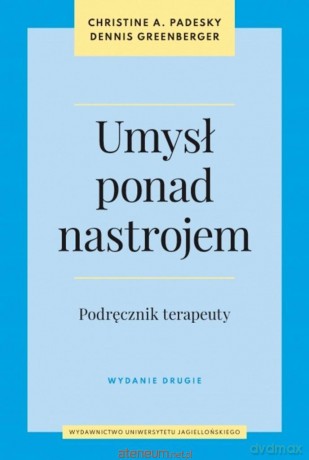 Umysł ponad nastrojem. Podręcznik terapeuty - Christine A. Padesky, Dennis Greenberger [KSIĄŻKA]