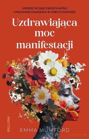 Uzdrawiająca moc manifestacji - Emma Mumford [KSIĄŻKA]