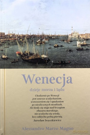 Wenecja. Dzieje morza i lądu - Alessandro Marzo Magno [KSIĄŻKA]
